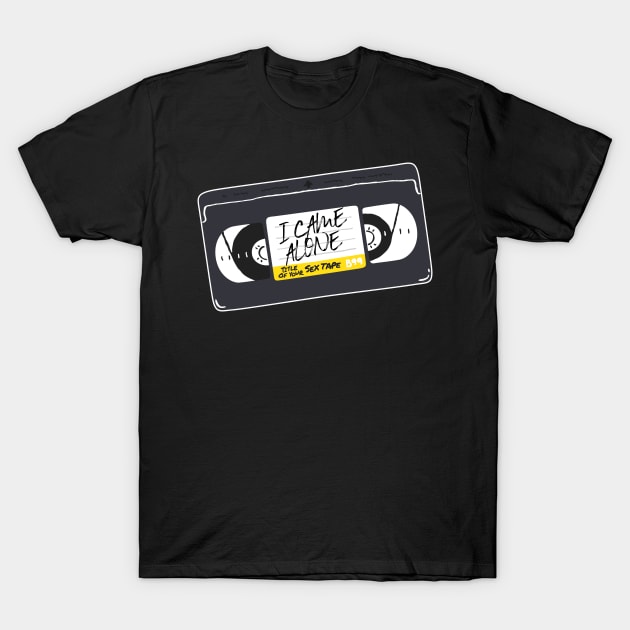 "I CAME ALONE" -- Title of Your Sex Tape! T-Shirt by MortalMerch